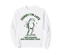 Sorry I'm Late I Was Avoiding Non-Preferred Tasks Sweatshirt