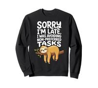 Sorry I'm Late I Was Avoiding Non-Preferred Tasks Sweatshirt
