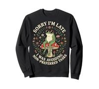 Sorry I'm Late I Was Avoiding Non-Preferred Tasks Sweatshirt