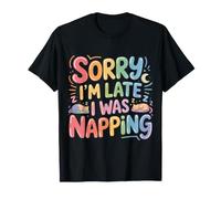 Sorry I'm Late I Was Napping Procrastination endormie |- T-Shirt