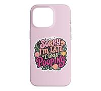 Sorry I'm Late I Was Pooping Drôle Inapproprié Blague Humour Coque pour iPhone 16 Pro