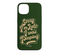 Sorry I'm Late, I Was Pooping, Funny Quote About Being Late Coque pour iPhone 13