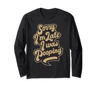 Sorry I'm Late, I Was Pooping, Funny Quote About Being Late Manche Longue