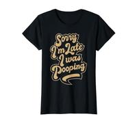 Sorry I'm Late, I Was Pooping, Funny Quote About Being Late T-Shirt Graphique avec Valeur
