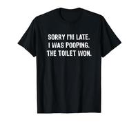 Sorry I'm Late I Was Pooping The Toilet Won T-Shirt Graphique avec Valeur