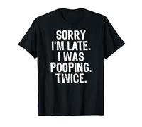 Sorry I'm Late I Was Pooping Twice T-Shirt