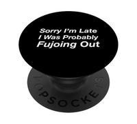 Sorry I'm Late I Was Probably Fujoing Out PopSockets PopGrip Adhésif