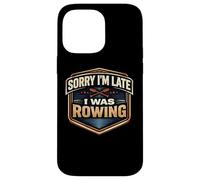 Sorry I'm Late I Was Rowing Crew Team Athlete Practice Blague Coque pour iPhone 14 Pro Max