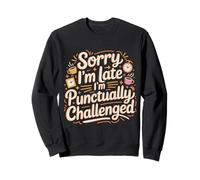 Sorry I'm Late I'm Punctually Challenged Lenteur - Sweatshirt