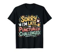 Sorry I'm Late I'm Punctually Challenged Lenteur - T-Shirt