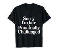 Sorry I'm Late I'm Punctually Challenged Lenteur - T-Shirt