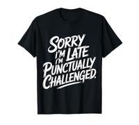 Sorry I'm Late I'm Punctually Challenged Lenteur - T-Shirt