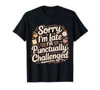 Sorry I'm Late I'm Punctually Challenged Lenteur - T-Shirt