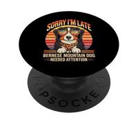 Sorry I'm Late My Bernese Mountain Dog Needed Attention PopSockets PopGrip Adhésif