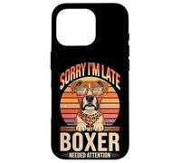 Sorry I'm Late My Boxer Needed Attention Coque pour iPhone 16 Pro