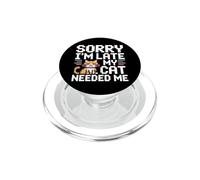 Sorry I'm Late My Cat Needed Me PopSockets PopGrip pour MagSafe