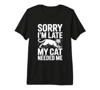 Sorry I'm Late My Cat Needed Me T-Shirt Haut de Gamme