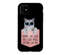 Sorry I'm Late My Cat Was Sitting on Me Sarcastic Coque pour iPhone 11