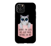 Sorry I'm Late My Cat Was Sitting on Me Sarcastic Coque pour iPhone 11 Pro