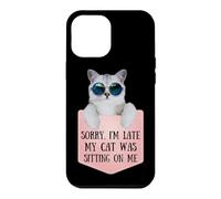 Sorry I'm Late My Cat Was Sitting on Me Sarcastic Coque pour iPhone 12 Pro Max