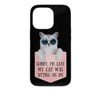 Sorry I'm Late My Cat Was Sitting on Me Sarcastic Coque pour iPhone 13 Pro