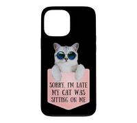 Sorry I'm Late My Cat Was Sitting on Me Sarcastic Coque pour iPhone 13 Pro Max