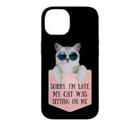 Sorry I'm Late My Cat Was Sitting on Me Sarcastic Coque pour iPhone 14