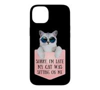 Sorry I'm Late My Cat Was Sitting on Me Sarcastic Coque pour iPhone 14 Plus