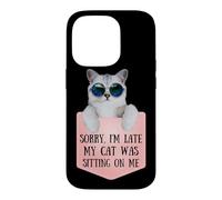 Sorry I'm Late My Cat Was Sitting on Me Sarcastic Coque pour iPhone 14 Pro