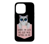 Sorry I'm Late My Cat Was Sitting on Me Sarcastic Coque pour iPhone 14 Pro Max