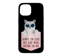 Sorry I'm Late My Cat Was Sitting on Me Sarcastic Coque pour iPhone 15