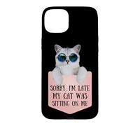 Sorry I'm Late My Cat Was Sitting on Me Sarcastic Coque pour iPhone 15 Plus