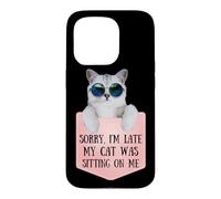 Sorry I'm Late My Cat Was Sitting on Me Sarcastic Coque pour iPhone 15 Pro