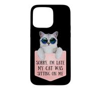Sorry I'm Late My Cat Was Sitting on Me Sarcastic Coque pour iPhone 15 Pro Max