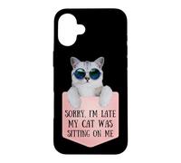 Sorry I'm Late My Cat Was Sitting on Me Sarcastic Coque pour iPhone 16 Plus