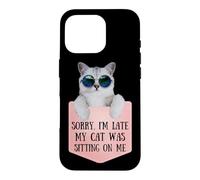 Sorry I'm Late My Cat Was Sitting on Me Sarcastic Coque pour iPhone 16 Pro