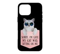 Sorry I'm Late My Cat Was Sitting on Me Sarcastic Coque pour iPhone 16 Pro Max