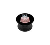 Sorry I'm Late My Cat Was Sitting on Me Sarcastic PopSockets PopGrip Adhésif