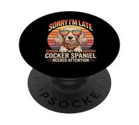 Sorry I'm Late My Cocker Spaniel Needed Attention PopSockets PopGrip Adhésif