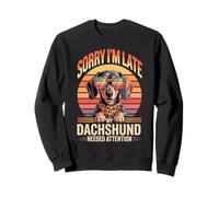 Sorry I'm Late My Dachshund Needed Attention Sweatshirt
