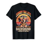 Sorry I'm Late My Dachshund Needed Attention T-Shirt