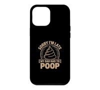 Sorry I'm Late My Dad Had to Poop Coque pour iPhone 12 Pro Max