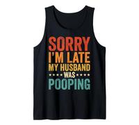 Sorry I'm Late My Husband Was Pooping Débardeur