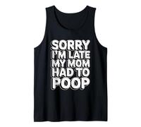 Sorry I'm Late My Mom Had to Poop Débardeur