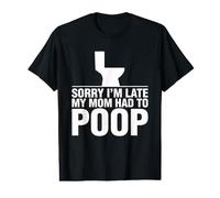 Sorry I'm Late My Mom Had to Poop T-Shirt Graphique avec Valeur