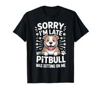 Sorry I'm Late My Pitbull Was Sitting on Me - Amoureux des Chiens T-Shirt