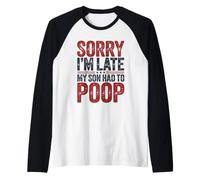 Sorry I'm Late My Son Had to Poop Manche Raglan