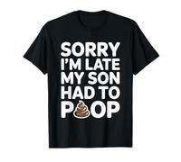 Sorry I'm Late My Son Had to Poop T-Shirt