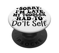 Sorry I'm Late My Toddler Had to Do It Self Funny PopSockets PopGrip Adhésif