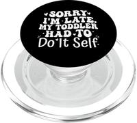 Sorry I'm Late My Toddler Had to Do It Self Funny PopSockets PopGrip pour MagSafe